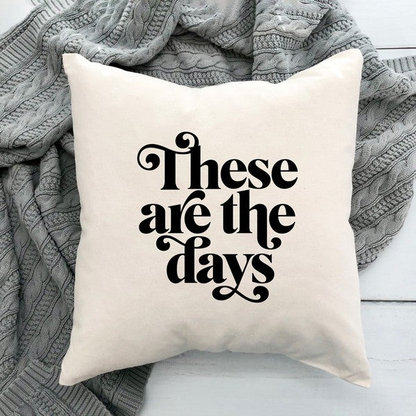 These Are The Days Pillow Cover